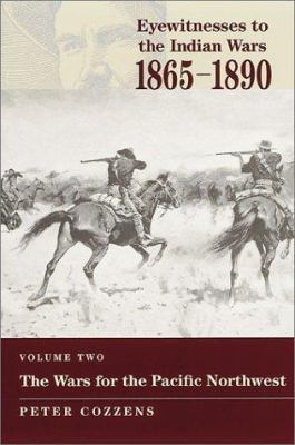 Eyewitnesses to the Indian wars, 1865-1890 : the wars of the Pacific Northwest /