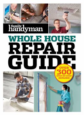 Family Handyman whole house repair guide /
