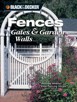 Fences, gates & garden walls : includes newest vinyl fencing styles.
