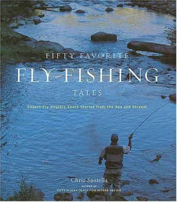 Fifty favorite fly-fishing tales : expert fly anglers share stories from the sea and stream /
