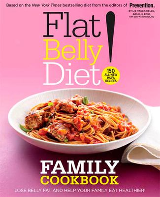 Flat belly diet! family cookbook : 150 all-new MUFA recipes /