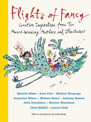 Flights of fancy : creative inspiration from ten award-winning authors and illustrators /
