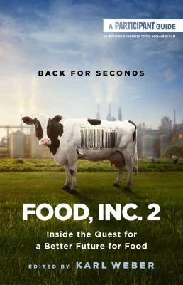 Food, Inc.. 2 : inside the quest for a better future for food /