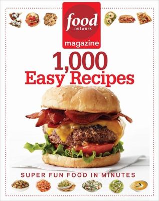 Food network magazine's 1,000 easy recipes : super fun food for every day /