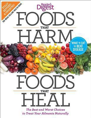 Foods that harm, foods that heal : the best and worst choices to treat your ailments naturally.