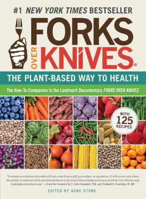 Forks over knives : the plant-based way to health /
