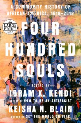 Four hundred souls [large type] : a community history of African America, 1619-2019 /