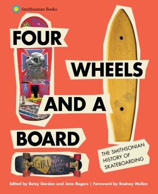 Four wheels and a board : the Smithsonian history of skateboarding /