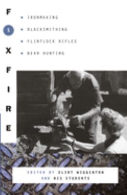 Foxfire 5 : ironmaking, blacksmithing, flintlock rifles, bear hunting, and other affairs of plain living /