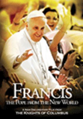 Francis [videorecording (DVD)] : the pope from the new world /
