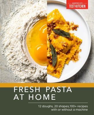 Fresh pasta at home : 10 doughs, 20 shapes, 100+ recipes, with or without a machine /