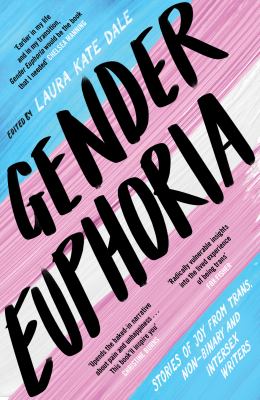 Gender euphoria : stories of joy from trans, non-binary and intersex writers /