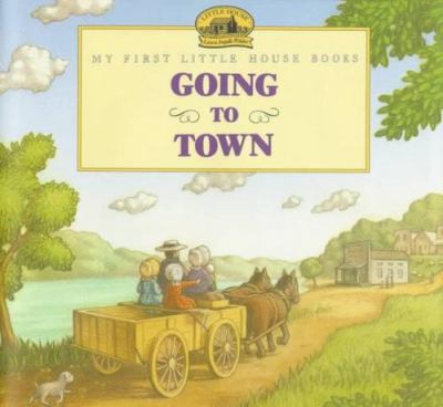 Going to town : adapted from the Little house books by Laura Ingalls Wilder /
