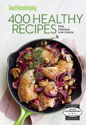 Good housekeeping 400 healthy recipes : easy, delicious, low-calorie.