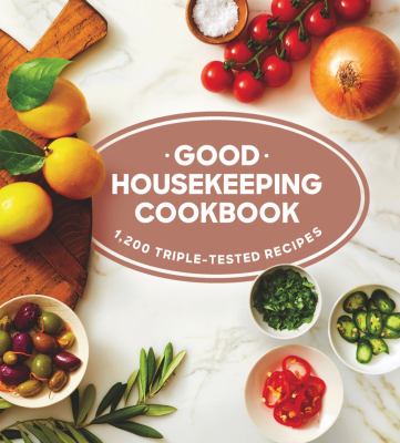 Good housekeeping cookbook : 1,200 triple-tested recipes /