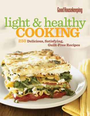 Good housekeeping light & healthy cooking : 250 delicious, satisfying, guilt-free recipes.