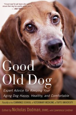 Good old dog : expert advice for keeping your aging dog happy, healthy, and comfortable /