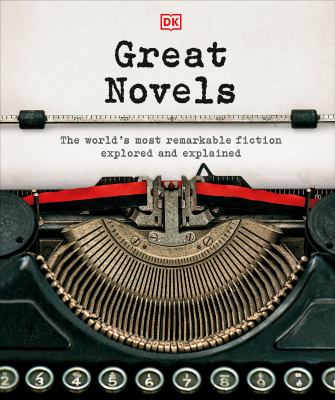 Great novels : the world's most remarkable fiction explored and explained /