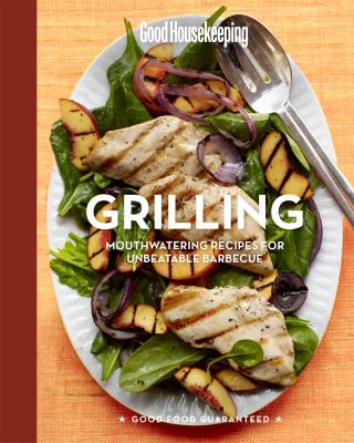 Grilling : mouthwatering recipes for unbeatable barbecue.