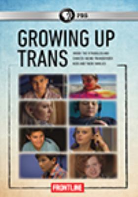 Growing up trans [videorecording (DVD)] /