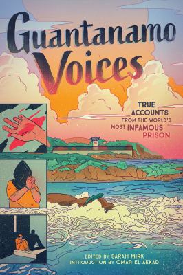 Guantanamo voices : true accounts from the worlds most infamous prison /