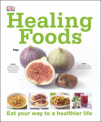 Healing foods : eat your way to a healthier life /