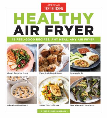 Healthy air fryer : 75 feel-good recipes, any meal, any air fryer /