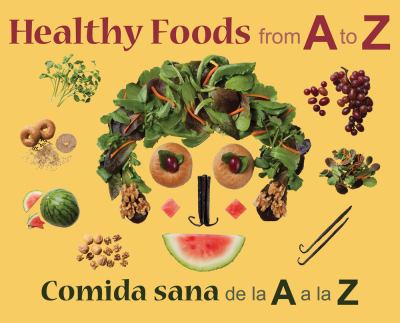 Healthy foods from A to Z = Comida sana de la a A la Z /