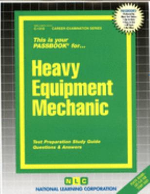 Heavy equipment mechanic : test preparation study guide, questions & answers.