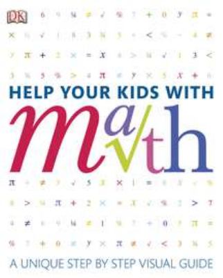 Help your kids with math : a unique step-by-step visual guide.