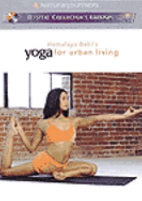 Hemalaya Behl's yoga for urban living [videorecording (DVD)] /