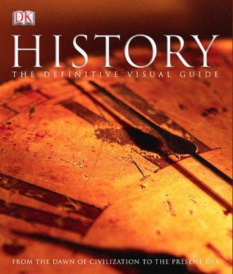 History : the definitive visual guide : from the dawn of civilization to the present day /