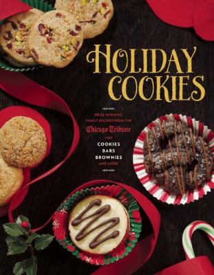 Holiday cookies : prize-winning family recipes from the Chicago Tribune for cookies, bars, brownies and more.