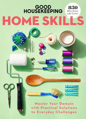 Home skills : master your domain with practical solutions to everyday challenges /