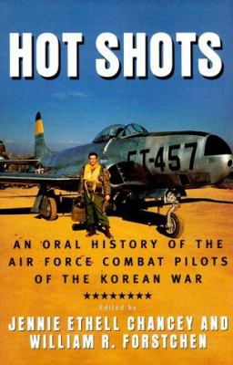 Hot shots : an oral history of the Air Force combat pilots of the Korean War /