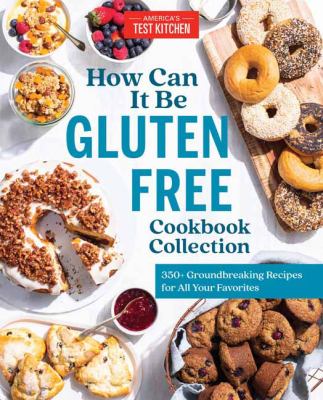 How can it be gluten free cookbook collection : 350+ groundbreaking recipes for all your favorite foods.