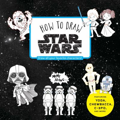How to draw Star Wars : draw all your favorite characters! /