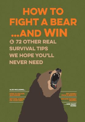 How to fight a bear...and win & 72 other survival tips we hope you'll never need.