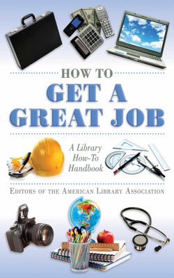 How to get a great job : a library how-to handbook /
