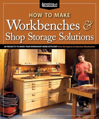 How to make workbenches and shop storage solutions /