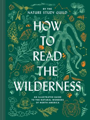 How to read the wilderness : an illustrated guide to the natural wonders of North America /