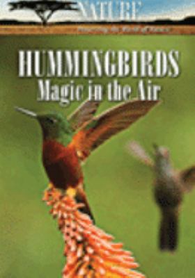 Hummingbirds [videorecording (DVD)] : magic in the air /