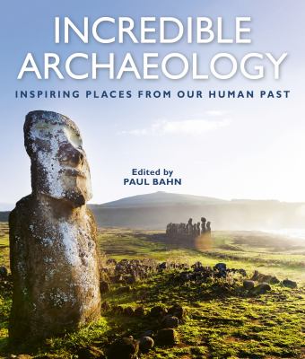 Incredible archaeology : inspiring places from our human past /