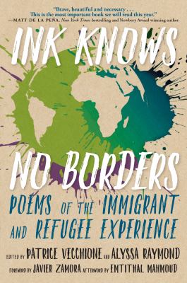 Ink knows no borders : poems of the immigrant and refugee experience /
