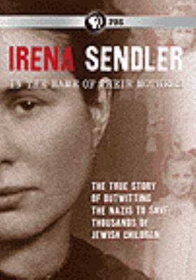 Irena Sendler [videorecording (DVD)] : in the name of their mothers /