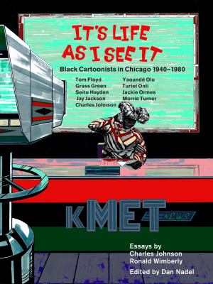 It's life as I see it : Black cartoonists in Chicago, 1940-1980 /