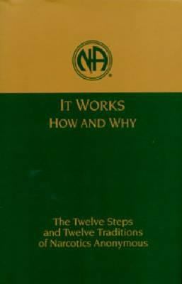 It works, how and why : the twelve steps and twelve traditions of Narcotics Anonymous.