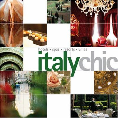 Italy chic : hotels, spas, resorts, villas /