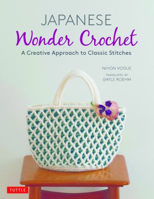 Japanese wonder crochet : a creative approach to classic stitches /