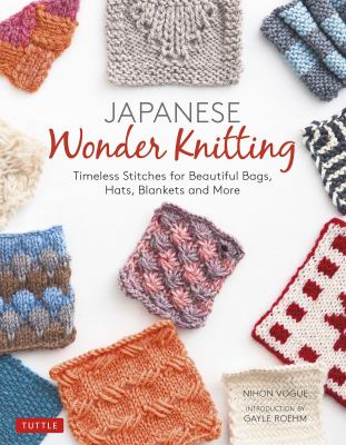 Japanese wonder knitting : timeless stitches for beautiful bags, hats, blankets and more /